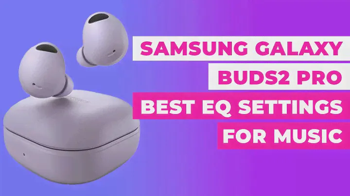 Best Equalizer Settings For Music | Samsung Galaxy Ear Buds