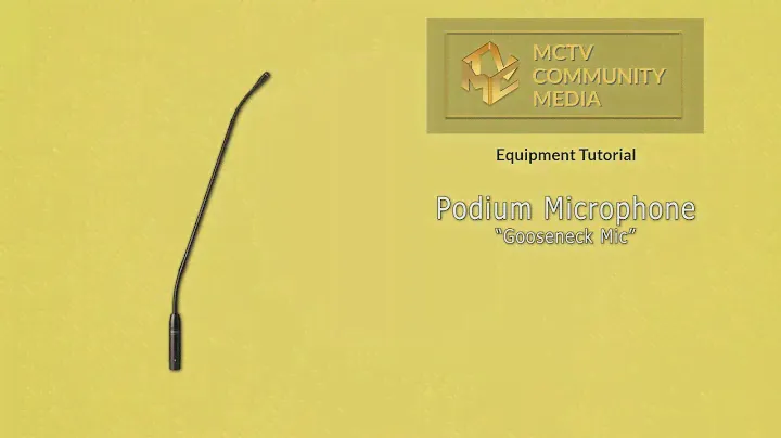 MCTV Equipment Tutorial: Podium ("Gooseneck") Microphones