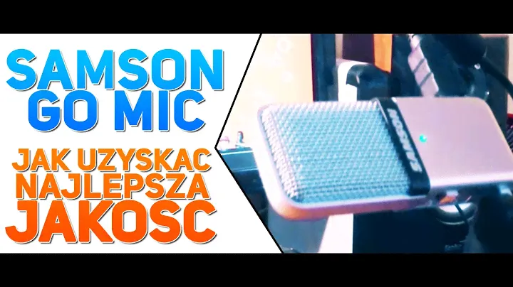SAMSON GO MIC | JAK UZYSKAĆ NAJLEPSZĄ JAKOŚĆ
